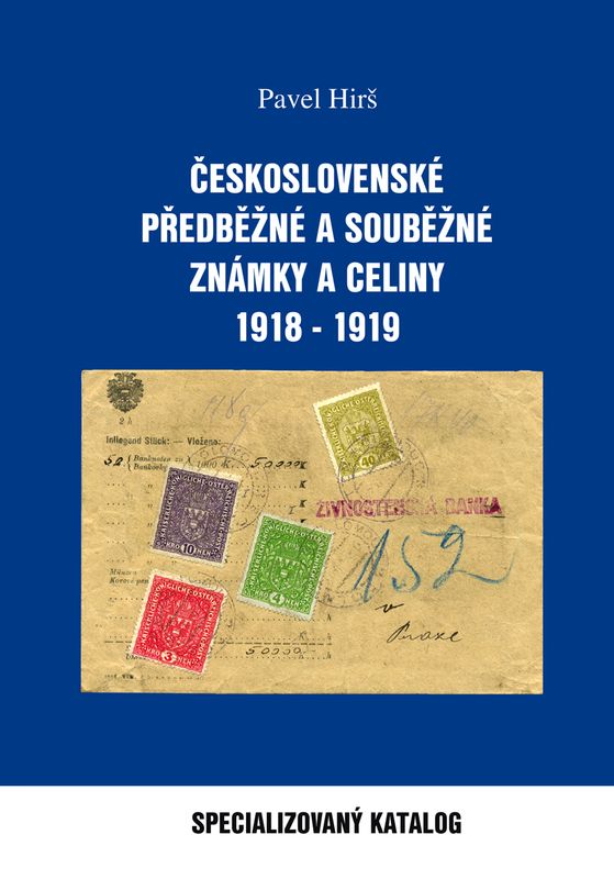 ČESKOSLOVENSKÉ PŘEDBĚŽNÉ A SOUBĚŽNÉ ZNÁMKY A CELINY 1918 – 1919
